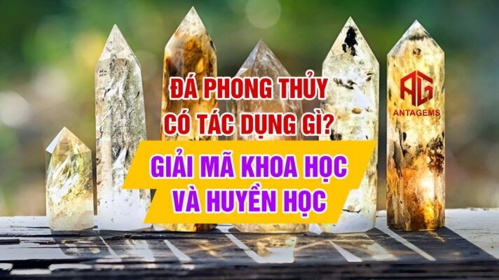 đá phong thủy có tác dụng gì - ý nghĩa của đá phong thủy - công dụng của đá phong thủy - antagems